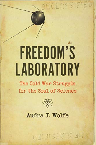 cover image Freedom’s Laboratory: The Cold War Struggles for the Soul of Science 