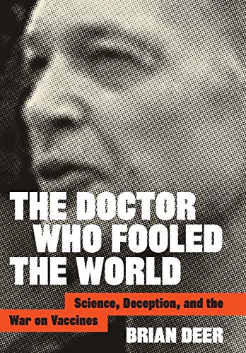 cover image The Doctor Who Fooled the World: Science, Deception, and the War on Vaccines