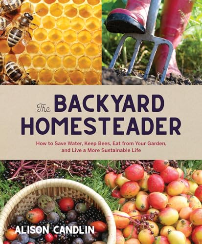 cover image The Backyard Homesteader: How to Save Water, Keep Bees, Eat from Your Garden, and Live a More Sustainable Life