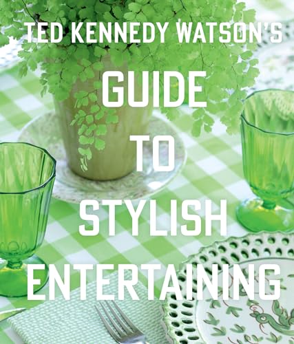 cover image Ted Kennedy Watson’s Guide to Stylish Entertaining
