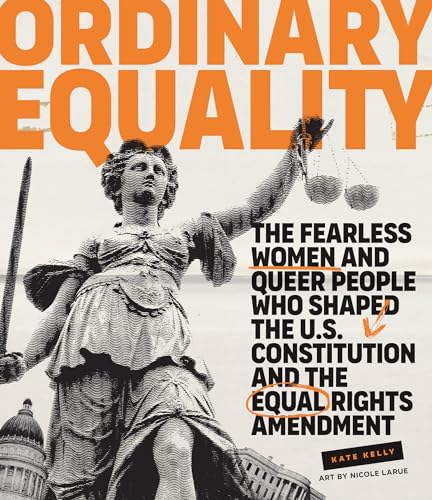 cover image Ordinary Equality: The Fearless Women and Queer People Who Shaped the U.S. Constitution and the Equal Rights Amendment