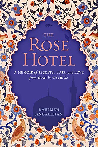 cover image The Rose Hotel: A Memoir of Secrets, Loss, and Love from Iran to America