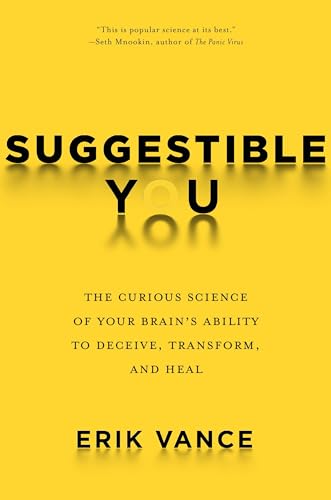 cover image Suggestible You: Placebos, False Memories, Hypnosis, and the Power of Your Astonishing Brain 