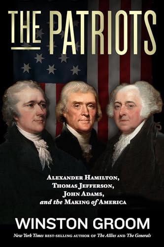 cover image The Patriots: Alexander Hamilton, Thomas Jefferson, John Adams, and the Making of America