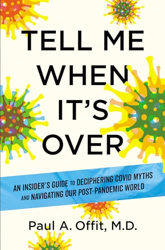 Tell Me When It’s Over: An Insider’s Guide to Deciphering Covid Myths 