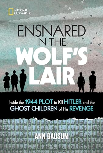 cover image Ensnared in the Wolf’s Lair: Inside the 1944 Plot to Kill Hitler and the Ghost Children of His Revenge