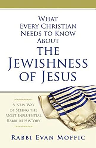 cover image What Every Christian Needs to Know About the Jewishness of Jesus:  A New Way of Seeing the Most Influential Rabbi in History
