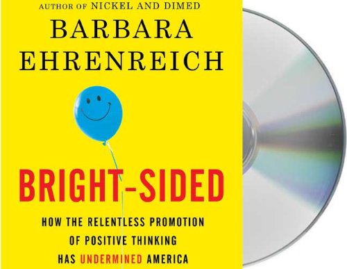 cover image Bright-Sided: How the Relentless Promotion of Positive Thinking Has Undermined America