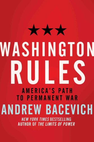 cover image Washington Rules: America's Path to Permanent War