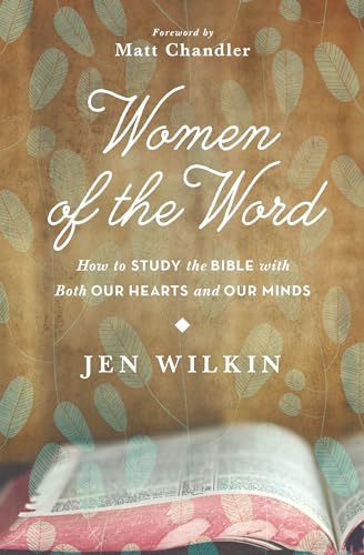 cover image Women of the Word: How to Study the Bible with Both Our Hearts and Our Minds