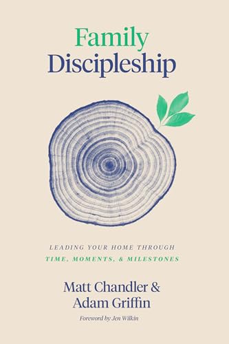 cover image Family Discipleship: Leading Your Home through Time, Moments, and Milestones