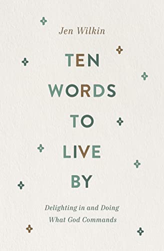 cover image Ten Words to Live By: Delighting in and Doing What God Commands