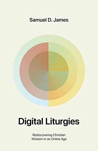 cover image Digital Liturgies: Rediscovering Christian Wisdom in an Online Age 