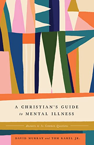 cover image A Christian’s Guide to Mental Illness: Answers to 30 Common Questions 