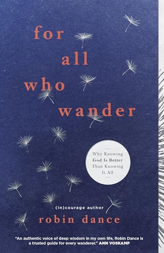 cover image For All Who Wander: Why Knowing God Is Better Than Knowing It All