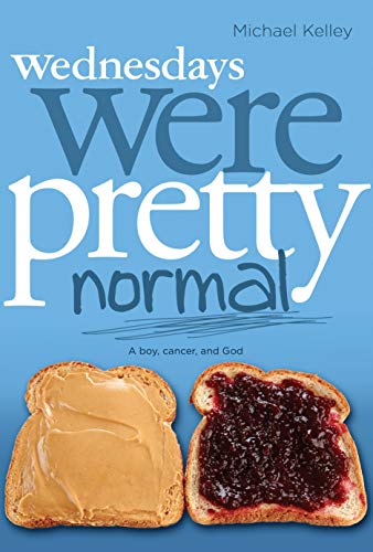 cover image Wednesdays Were Pretty Normal: A Boy, Cancer, and God
