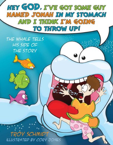 cover image Hey God, I’ve Got Some Guy Named Jonah in My Stomach and I Think I’m Going to Throw Up! The Whale Tells His Side of the Story