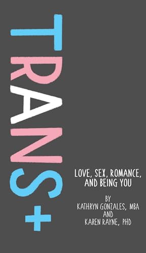 cover image TRANS+: Love, Sex, Romance, and Being You