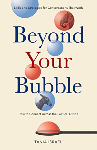 cover image Beyond Your Bubble: How to Connect Across the Political Divide: Skills and Strategies for Conversations That Work