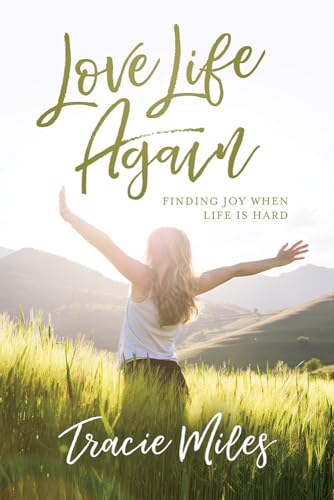 cover image Love Life Again: Finding Joy When Life Is Hard
