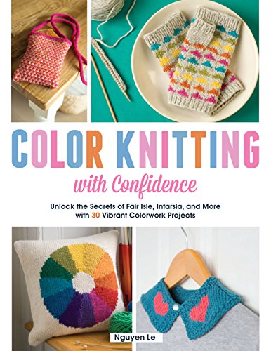 cover image Color Knitting with Confidence: Unlock the Secrets of Fair Isla, Intarsia, and More with 30 Vibrant Colorwork Techniques
