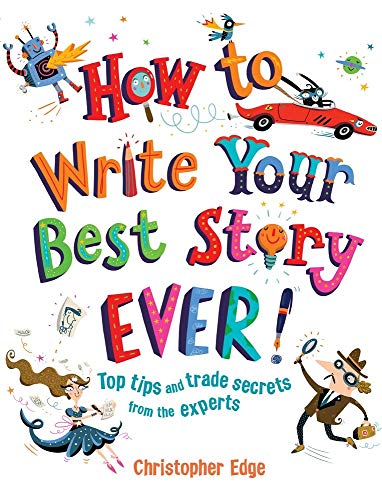 cover image How to Write Your Best Story Ever! Top Tips and Trade Secrets from the Experts