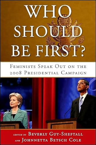 cover image Who Should Be First? Feminists Speak Out on the 2008 Presidential Campaign. 