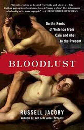 cover image Bloodlust: On the Roots of Violence from Cain and Abel to the Present