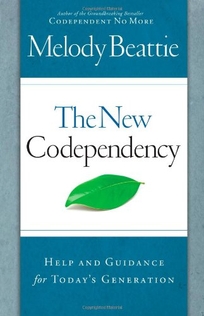 The New Codependency: Help and Guidance for Today's Generation