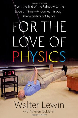 cover image For the Love of Physics: From the End of the Rainbow to the Edge of Time%E2%80%94a Journey Through the Wonders of Physics