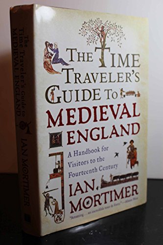cover image The Time Traveler's Guide to Medieval England: A Handbook for Visitors to the Fourteenth Century