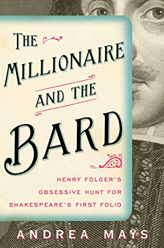cover image The Millionaire and the Bard: Henry Folger’s Obsessive Hunt for Shakespeare’s First Folio