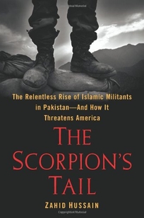 The Scorpion's Tail: The Relentless Rise of Islamic Militants in Pakistan—and How It Threatens America