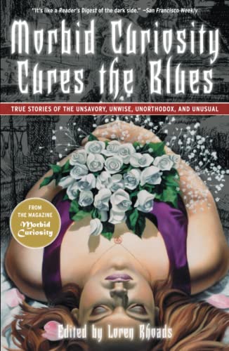 cover image Morbid Curiosity Cures the Blues: True Stories of the Unsavory, Unwise, Unorthodox, and Unusual