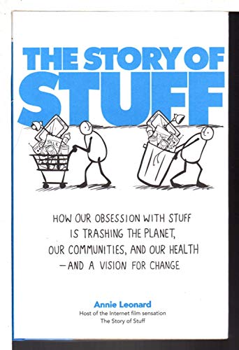 cover image The Story of Stuff: How Our Obsession with Stuff Is Trashing the Planet, Our Communities, and Our Health—and a Vision for Change