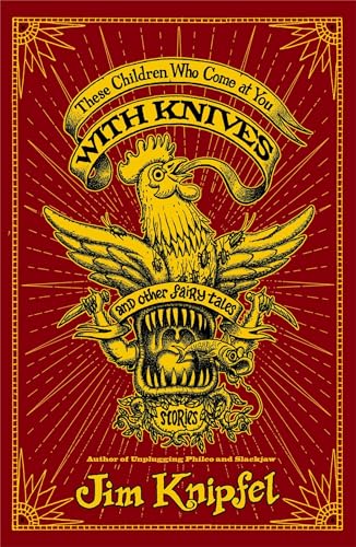 cover image These Children Who Come at You with Knives, and Other Fairy Tales