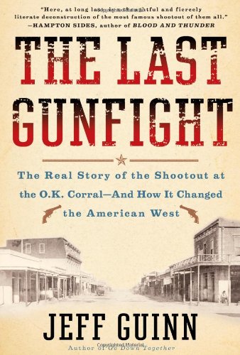 cover image The Last Gunfight: The Real Story of the Shootout at the O.K. Corral—And How It Changed the American West