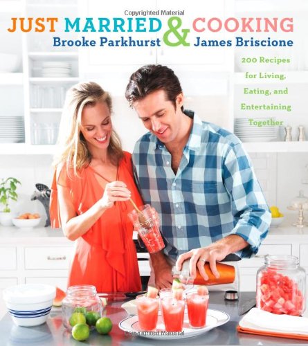 cover image Just Married & Cooking: 200 Recipes for Living, Eating, and Entertaining Together
