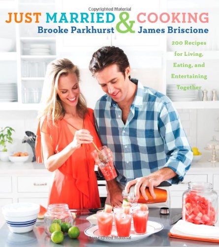 cover image Just Married & Cooking: 200 Recipes for Living, Eating, and Entertaining Together