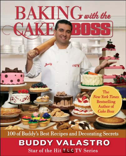 cover image Baking with the Cake Boss: 100 of Buddy's Best Recipes and Decorating Secrets