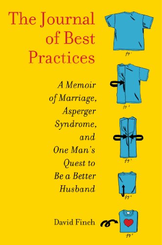 cover image The Journal of Best Practices: 
A Memoir of Marriage, Asperger’s Syndrome, and One Man’s Quest to Be a Better Husband 