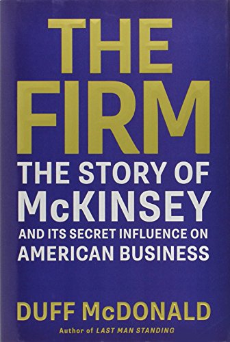 cover image The Firm: The Story of McKinsey and Its Secret Influence on American Business