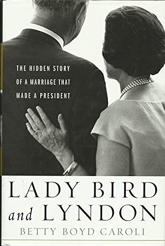 cover image Lady Bird and Lyndon: The Hidden Story of a Marriage That Made a President