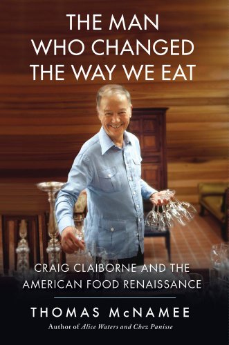 cover image The Man Who Changed The Way We Eat: Craig Claiborne and the American Food Renaissance