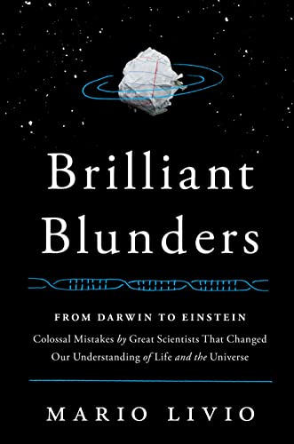 cover image Brilliant Blunders: From Darwin to Einstein, Colossal Mistakes by Great Scientists That Changed Our Understanding of Life and the Universe