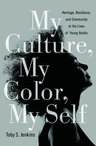 cover image My Culture, My Color, My Self: Heritage, Resilience, and Community in the Lives of Young Adults
