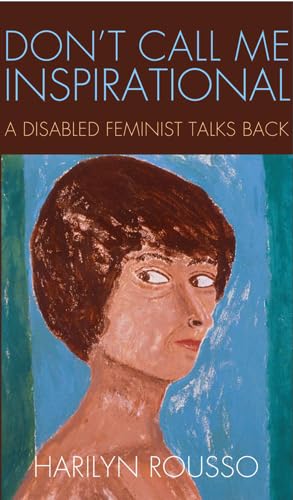 cover image Don’t Call Me Inspirational: A Disabled Feminist Talks Back