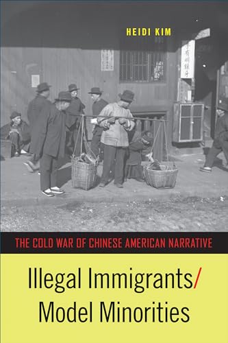 cover image Illegal Immigrants/Model Minorities: The Cold War of Chinese American Narrative 