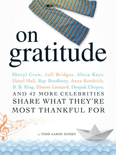 cover image On Gratitude: Sheryl Crow, Jeff Bridges, Alicia Keys, Daryl Hall, Ray Bradbury, Anna Kendrick, B.B. King, Elmore Leonard, Deepak Chopra, and 42 More Celebrities Share What They're Most Thankful For