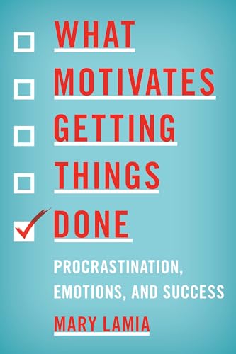 cover image What Motivates Getting Things Done: Procrastination, Emotions, and Success